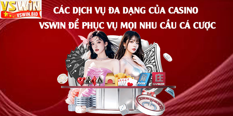 Các-dịch-vụ-đa-dạng-của-Casino-Vswin-để-phục-vụ-mọi-nhu-cầu-cá-cược