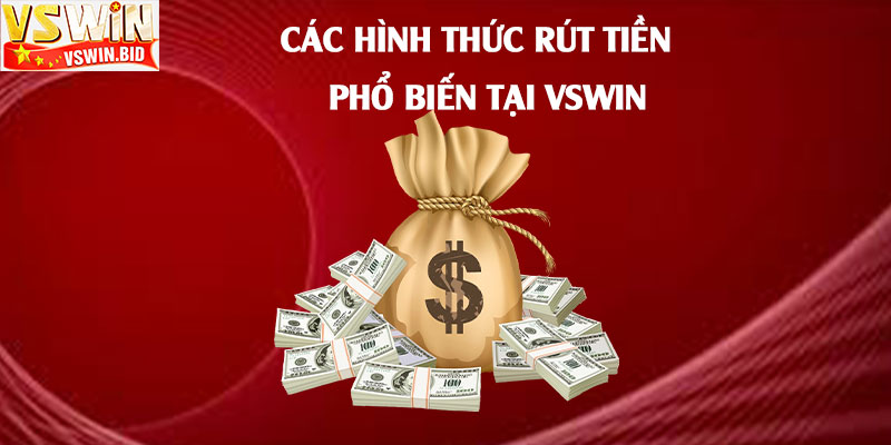 Các-hình-thức-rút-tiền-phổ-biến-tại-Vswin