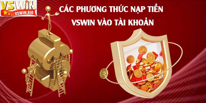 Nạp Tiền Vswin – Hướng Dẫn Nạp Tiền Tài Khoản Vswin 2 Các-phương-thức-nạp-tiền-Vswin-vào-tài-khoản