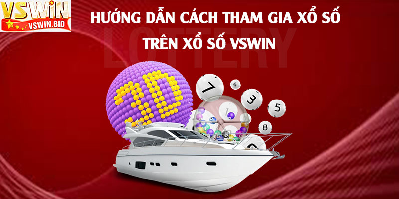 Hướng-dẫn-cách-tham-gia-xổ-số-trên-Xổ-Số-Vswin
