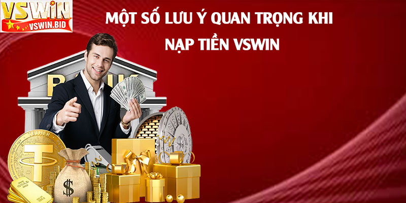 Nạp Tiền Vswin – Hướng Dẫn Nạp Tiền Tài Khoản Vswin 4 Một-số-lưu-ý-quan-trọng-khi-nạp-tiền-Vswin
