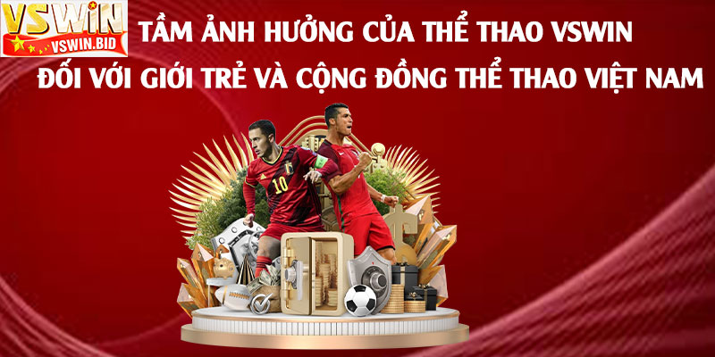 Thể Thao Vswin Bib – Trang Thể Thao Được Yêu Thích Nhất 2025 3 Tầm-ảnh-hưởng-của-Thể-Thao-Vswin-đối-với-giới-trẻ-và-cộng-đồng-thể-thao-Việt-Nam